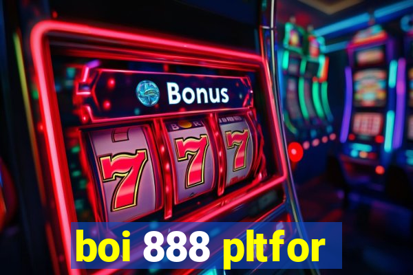 boi 888 pltfor